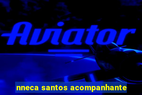 nneca santos acompanhante